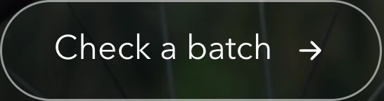 An outlined pill button reading Check a batch, with an arrow.